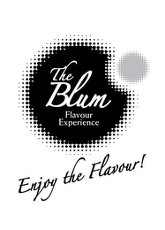 THE BLUM FLAVOUR EXPERIENCE ENJOY THE FLAVOUR!