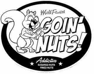 WORLD FAMOUS GOIN' NUTS! YUM ADDICTIVE SUGARED NUTS FRIED NUTS