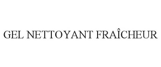 GEL NETTOYANT FRAÎCHEUR