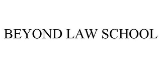 BEYOND LAW SCHOOL