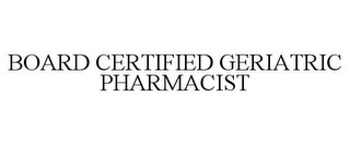 BOARD CERTIFIED GERIATRIC PHARMACIST