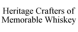 HERITAGE CRAFTERS OF MEMORABLE WHISKEY