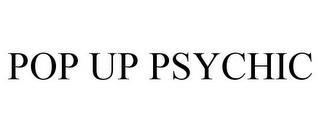 POP UP PSYCHIC