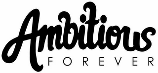 AMBITIOUS FOREVER