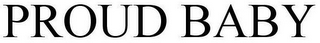 PROUD BABY