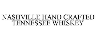 NASHVILLE HAND CRAFTED TENNESSEE WHISKEY