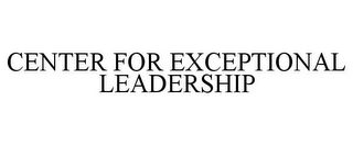 CENTER FOR EXCEPTIONAL LEADERSHIP