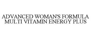 ADVANCED WOMAN'S FORMULA MULTI VITAMIN ENERGY PLUS