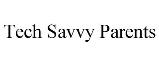 TECH SAVVY PARENTS