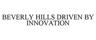 BEVERLY HILLS DRIVEN BY INNOVATION