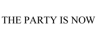 THE PARTY IS NOW