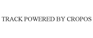 TRACK POWERED BY CROPOS