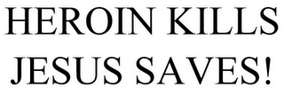 HEROIN KILLS JESUS SAVES!