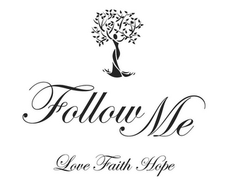 FOLLOW ME LOVE FAITH HOPE