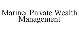 MARINER PRIVATE WEALTH MANAGEMENT