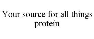 YOUR SOURCE FOR ALL THINGS PROTEIN