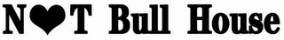 NOT BULL HOUSE