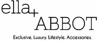 ELLA+ ABBOT EXCLUSIVE. LUXURY. LIFESTYLE. ACCESSORIES.