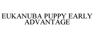 EUKANUBA PUPPY EARLY ADVANTAGE