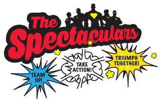 THE SPECTACULARS TEAM UP! TAKE ACTION! TRIUMPH TOGETHER!