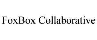 FOXBOX COLLABORATIVE