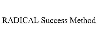 RADICAL SUCCESS METHOD