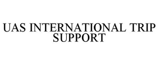 UAS INTERNATIONAL TRIP SUPPORT