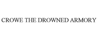 CROWE THE DROWNED ARMORY