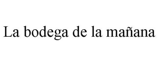 LA BODEGA DE LA MAÑANA