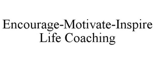 ENCOURAGE-MOTIVATE-INSPIRE LIFE COACHING