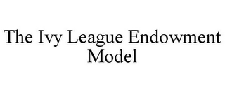 THE IVY LEAGUE ENDOWMENT MODEL