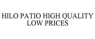 HILO PATIO HIGH QUALITY LOW PRICES