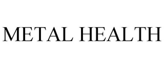 METAL HEALTH