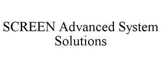 SCREEN ADVANCED SYSTEM SOLUTIONS