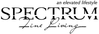 SPECTRUM FINE LIVING AN ELEVATED LIFESTYLE