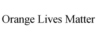 ORANGE LIVES MATTER