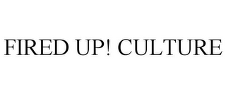 FIRED UP! CULTURE