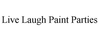 LIVE LAUGH PAINT PARTIES