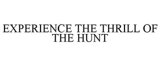 EXPERIENCE THE THRILL OF THE HUNT