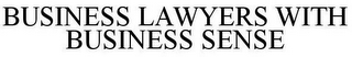 BUSINESS LAWYERS WITH BUSINESS SENSE