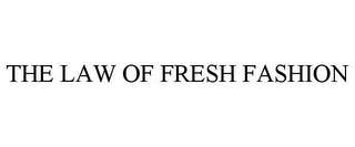 THE LAW OF FRESH FASHION