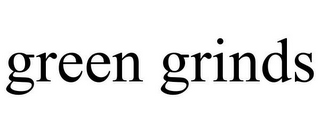 GREEN GRINDS