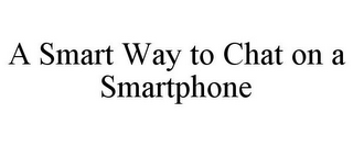 A SMART WAY TO CHAT ON A SMARTPHONE
