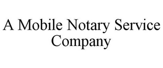 A MOBILE NOTARY SERVICE COMPANY