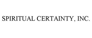 SPIRITUAL CERTAINTY, INC.