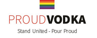 PROUD VODKA STAND UNITED - POUR PROUD