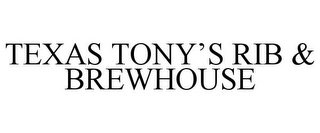 TEXAS TONY'S RIB & BREWHOUSE