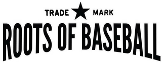 TRADE MARK ROOTS OF BASEBALL