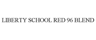 LIBERTY SCHOOL RED 96 BLEND