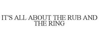 IT'S ALL ABOUT THE RUB AND THE RING
